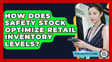 How Does Safety Stock Optimize Retail Inventory Levels? - Retail Employee Playbook