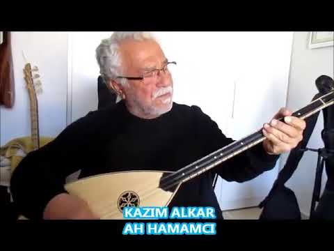 Kazım Alkar  - Ah Hamamcı