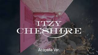 [Clean Acapella] ITZY - CHESHIRE