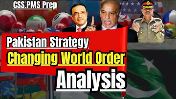 Pakistan’s Strategy-Changing World Order | Complete Analysis | CSS Current Affairs & Pak-Affairs