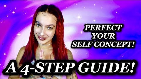A 4-STEP GUIDE TO PERFECTING YOUR SELF-CONCEPT ☆