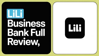 How to Open and Use Lili Business Bank Account | Full Review 2026