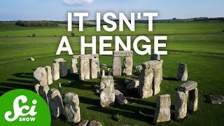 Stonehenge Isn't A Henge (And Other Things You Didn't Know) Stonehenge Isn't A Henge (And Other Things You Didn't Know)