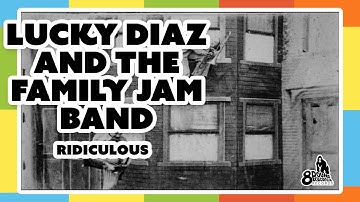 Lucky Diaz and the Family Jam Band - "Ridiculous"