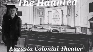 Investigation of the Haunted Colonial Theater in Augusta Maine!