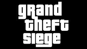 Grand Theft Siege (If Rainbow Six Siege