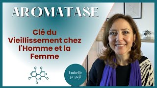 Les secrets de l’aromatase : maîtrisez votre changement hormonal en vieillissant (homme, femme)