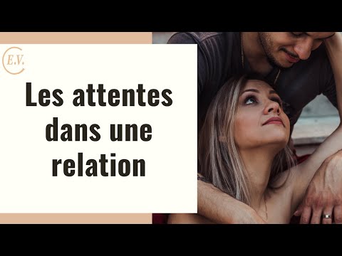 Vidéo: Comment gérer vos attentes dans une relation