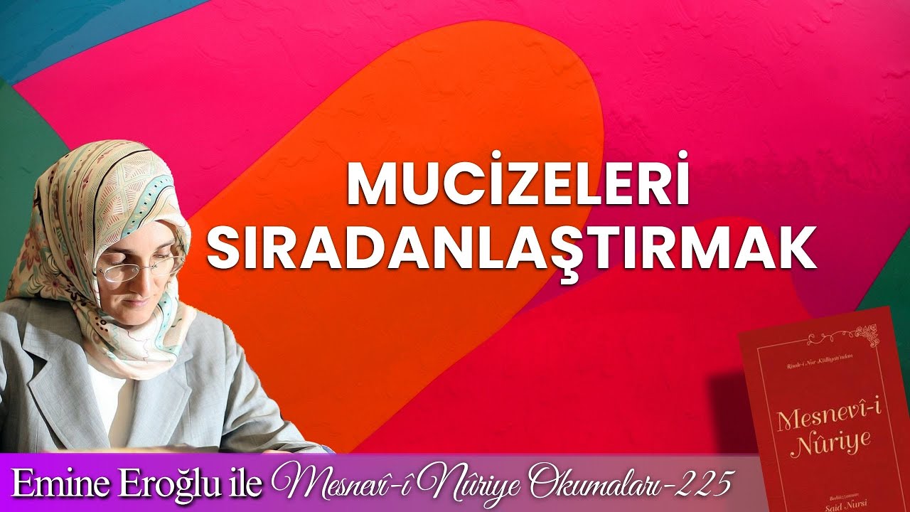 EMİNE EROĞLU İLE MESNEVÎ-İ NURİYE OKUMALARI - 225: MUCİZELERİ SIRADANLAŞTIRMAK