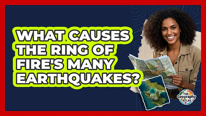 What Causes The Ring Of Fire's Many Earthquakes? - The Geography Atlas