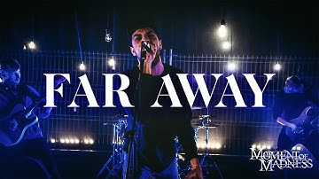 Moment of Madness - Far Away (Official Music Video)