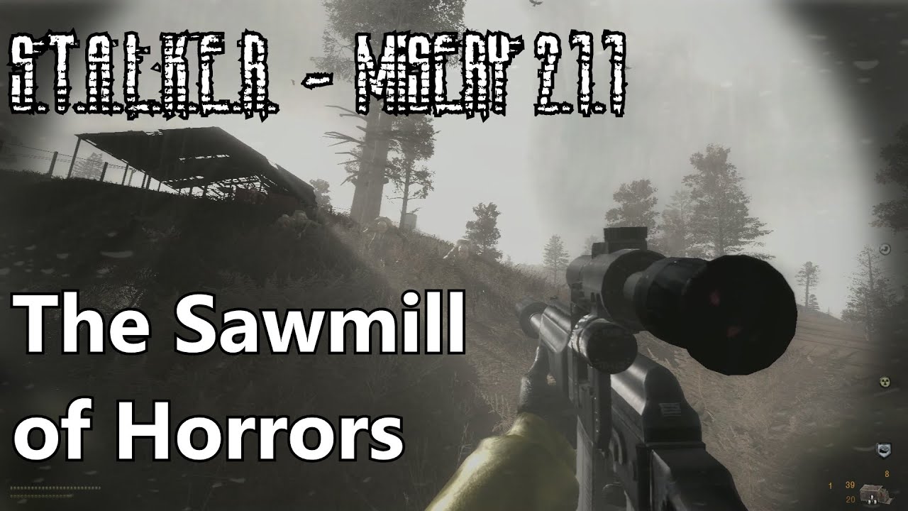 S.T.A.L.K.E.R. - Misery 2.1.1 - The Sawmill Of Horrors - YouTube