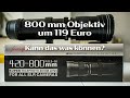 800mm Objektiv um 119 Euro | Kann das was können?