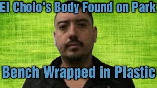 El Cholo's Body Found on Park Bench Wrapped in Plastic