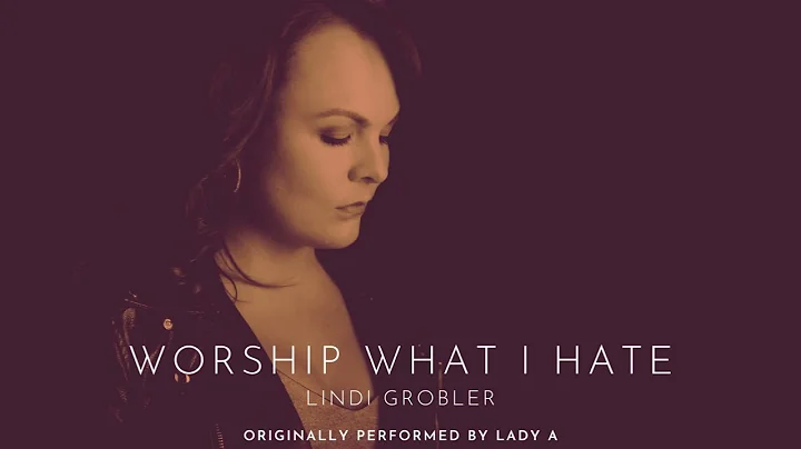 Worship what I hate - Lady A (Cover) - Lindi Grobler