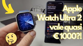 APPLE WATCH ULTRA 2: funzioni, app, quadranti. Vale 909 euro? Ecco come lo utilizzo + riflessioni