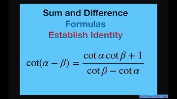 Show (cot(a - b)) = (cot a cot b +1)/(cot b - cot a). Sum and Difference Identity
