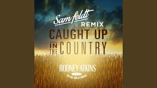 Caught Up In The Country (Sam Feldt Remix)