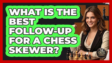 What Is The Best Follow-up For A Chess Skewer? - The Chess Codex