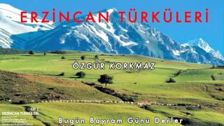 Özgür Korkmaz - Bugün Bayram Günü Derler Erzincan Türküleri 2010 Kalan Müzik 