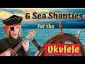 6 Sea Shanties for the Ukulele - Play Alongs - Strumming and Chord Advice