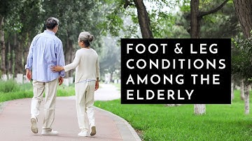 Foot & Leg Conditions Among The Elderly - Senior Podiatrist Elliott Yeldham, East Coast Podiatry