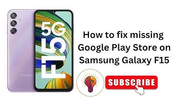How to fix missing Google Play Store on Samsung Galaxy F15 / F15 5G