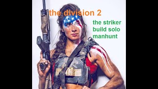 The division 2 best striker build solo manhunt they called me a cheater