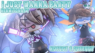 “I just wanna party” (Hermitcraft) Hotguy and Cuteguy