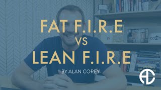 Fat FIRE vs Lean FIRE - Which F.I.R.E is for you