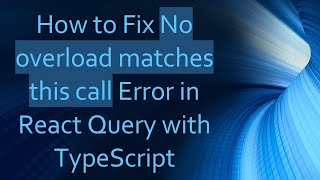 How to Fix No overload matches this call Error in React Query with TypeScript
