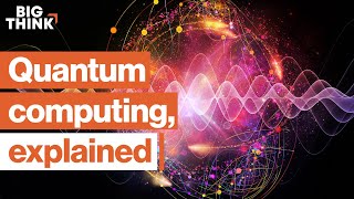 The incredible physics behind quantum computing | Brian Greene, Michio Kaku, & more | Big Think