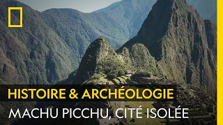 Machu Picchu: because it was isolated, the city was preserved from the conquistadors Nat Geo Machu Picchu