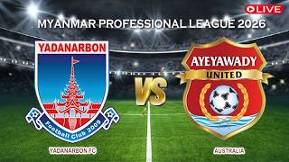 🔴Live Yadanarbon FC Vs Ayeyawady united | Myanmar Professional League 2026 | Live Score