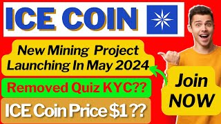 ICE Network New Mining Project | Launching In May 2024 | Quiz KYC Removed? | Tap-To-Mine