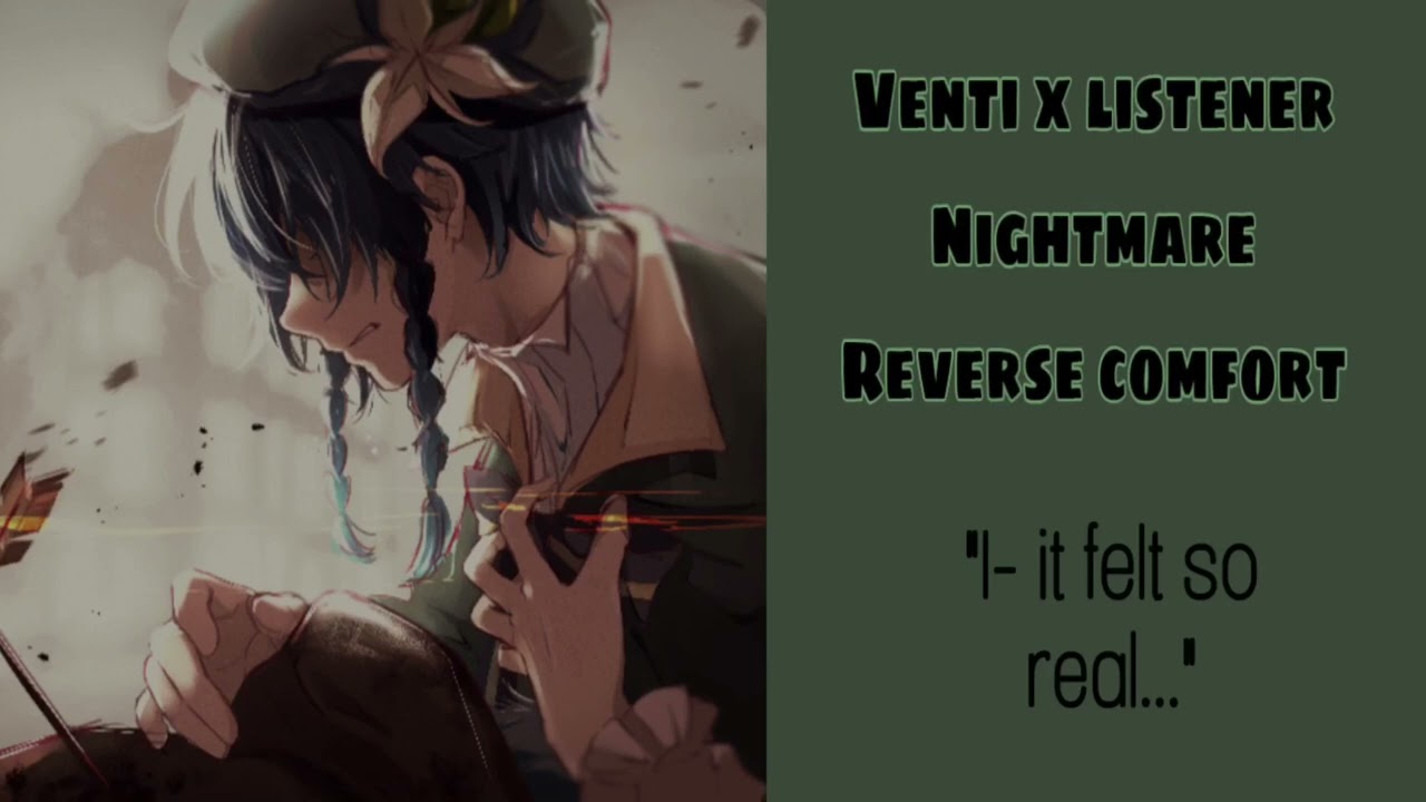 Venti x listener |Nightmare reverse comfort