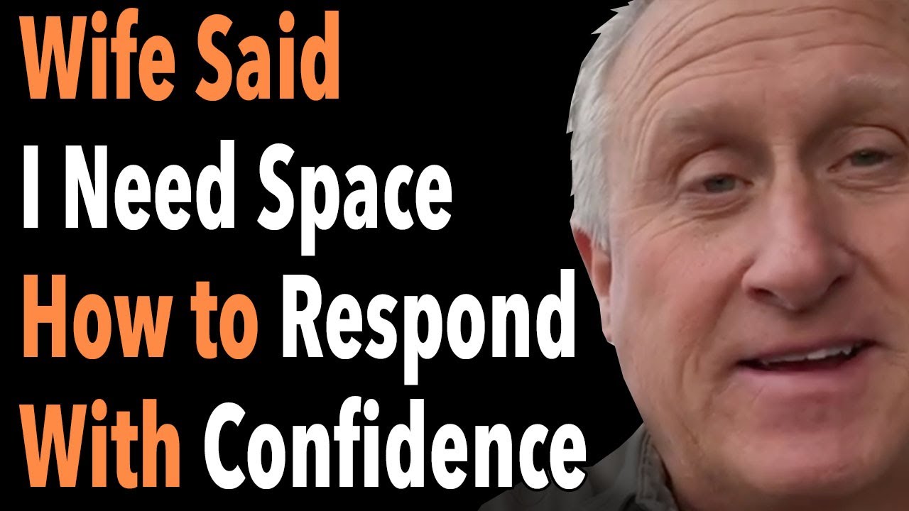 Wife Said I Need Space How to Respond With Confidence