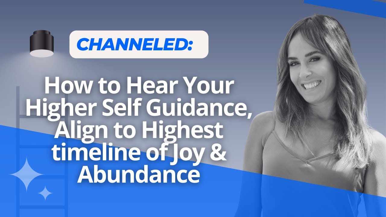 Channeled: How to Hear Your Higher Self Guidance, Align to Highest ...