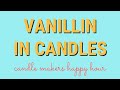 Vanillin in Candles • Candle Makers Happy Hour