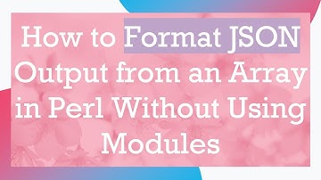 How to Format JSON Output from an Array in Perl Without Using Modules