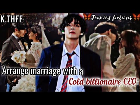 ARRANGE MARRIAGE with a cold billionaire CEO|| [K.TH FF]