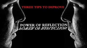 3 Tips to Improve Power of Reflection- Motivational video - Explained !