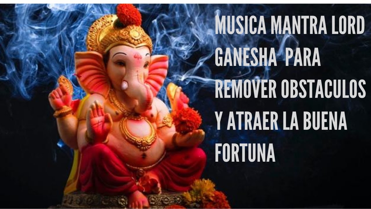 Música mantra Lord Ganesha para remover obstáculos y atraer la buena ...