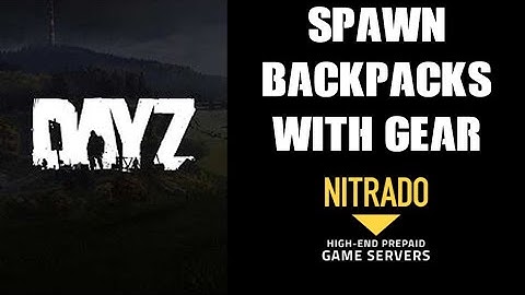 DayZ XML Mods: How To Spawn In Backpack Full Of Loot In Custom Locations Xbox PlayStation PC Nitrado