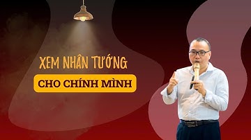 Bạn có muốn thử xem Nhân Tướng cho chính mình không? | Trần Việt Quân