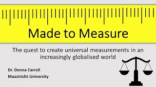 Lecture Made to measure: The quest to create universal measurements by Dr. Donna Carroll