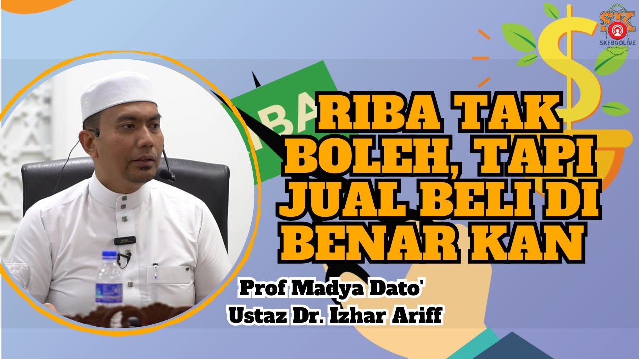 Dato' Ustaz Dr. Izhar Ariff l RIBA TAK BOLEH, TAPI JUAL BELI DI BENAR KAN