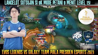 LANCELOT SUTSUJIN MODE PETANI 9 MENIT LVL 15! GAME 2 EVOS VS GALAXY TEAM PIALA PRESIDEN 2023