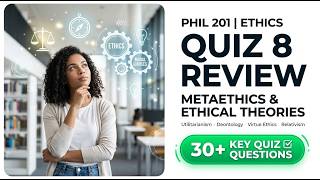 PHIL 201 Ethics Quiz 8 Review: Ace Metaethics and Ethical Theories Guide for 2026