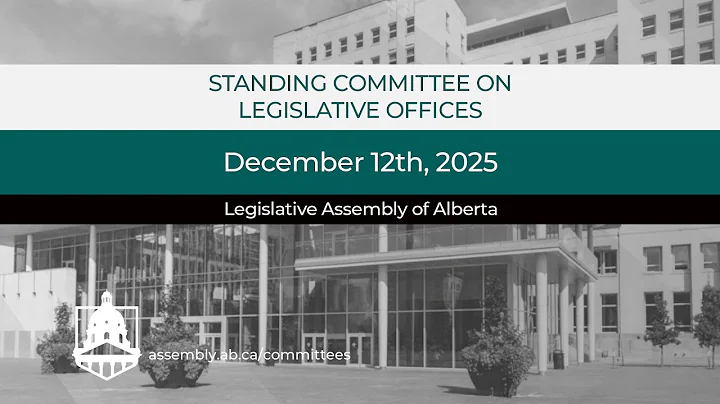 December 12th, 2025 - Standing Committee on Legislative Offices - Legislative Assembly of Alberta